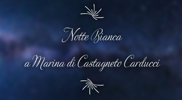 Notte Bianca Marina Castagneto Carducci 2019