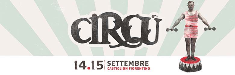 Circù Castiglion Fiorentino 2019 - Il festival del Circo e dell'Arte in strada