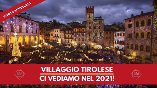 Annullato il Villaggio Tirolese ad Arezzo 2020 Cosa fare in Toscana