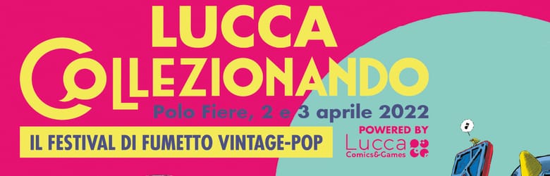 Mostra del Fumetto Lucca Aprile 2022