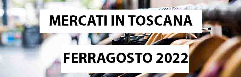 Mercati in Toscana Ferragosto 2022 - 15 Agosto