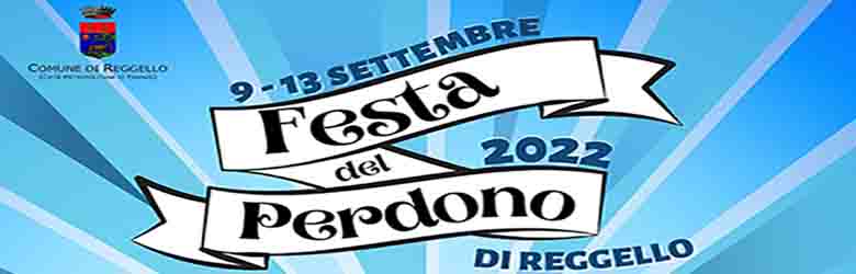 Festa del Perdono a Reggello 2022 - dal 9 al 13 Settembre - Provincia di Firenze