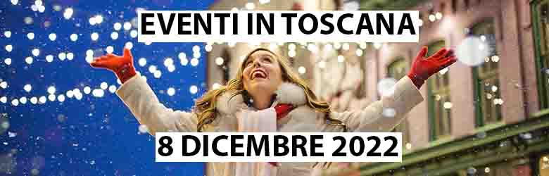 Eventi in Toscana - 8 Dicembre 2022 - Immacolata 2022