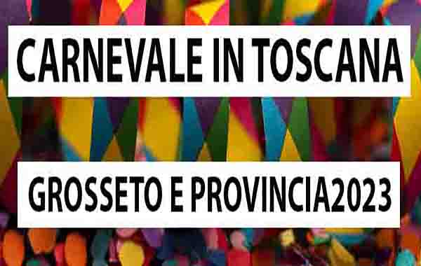 Carnevale A Grosseto E Provincia Quando E Dove Andare Cosa Fare In Toscana