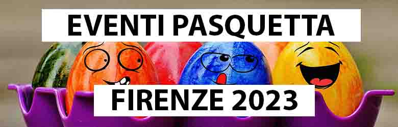 Eventi Pasquetta a Firenze 2023 - Pasquetta Provincia Firenze