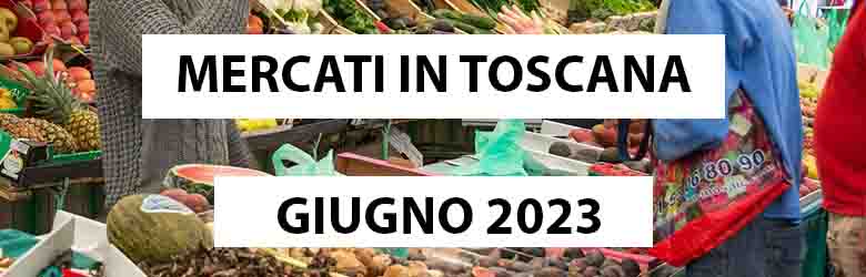 Mercati in Toscana Giugno 2023 - Fiere e Mercati Toscani 2023