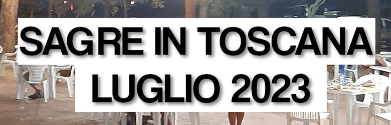 Eventi Gastronomici Toscani Luglio 2023