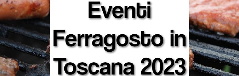 Eventi Toscana Martedì 15 Agosto 2023