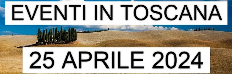 Cosa fare in Toscana 25 Aprile 2024