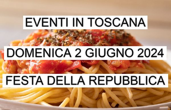 Eventi Toscana Domenica 2 Giugno 2024 Festa della Repubblica